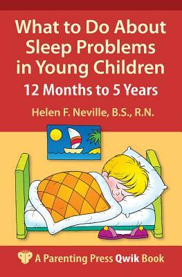 What to Do about Sleep Problems in Young Children: 12 Months to 5 Years by Helen F. Neville
