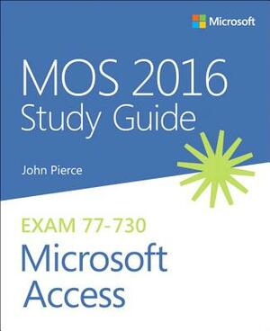 Mos 2016 Study Guide for Microsoft Access by John Pierce