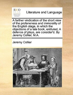 A Short View Of The Immorality And Profaneness Of The English Stage, 1698 by Jeremy Collier