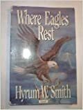 Where Eagles Rest by Hyrum W. Smith