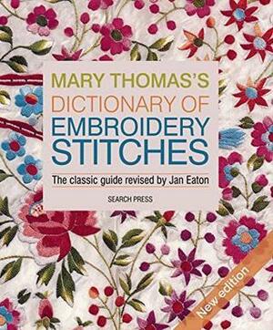 Mary Thomas's Dictionary of Embroidery Stitches by Jan Easton, Mary Thomas