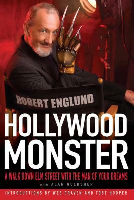 Hollywood Monster: A Walk Down Elm Street with the Man of Your Dreams by Alan Goldsher, Robert Englund