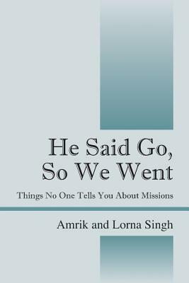 He Said Go, So We Went: Things No One Tells You About Missions by Lorna Singh, Amrik Singh