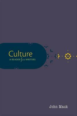 Culture: A Reader for Writers by John Mauk