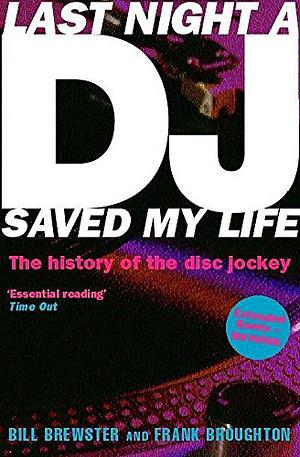Last Night A DJ Saved My Life: The History of the Disc Jockey (Extended Remix) by Frank Broughton, Bill Brewster