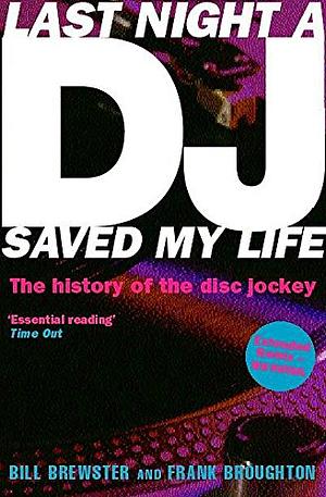 Last Night A DJ Saved My Life: The History of the Disc Jockey (Extended Remix) by Bill Brewster, Frank Broughton