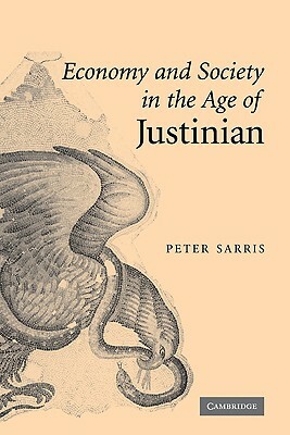 Economy and Society in the Age of Justinian by Peter Sarris, Sarris Peter