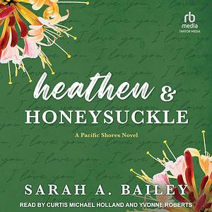 Heathen and Honeysuckle by Sarah A. Bailey