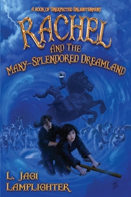 Rachel and the Many-Splendored Dreamland by L. Jagi Lamplighter