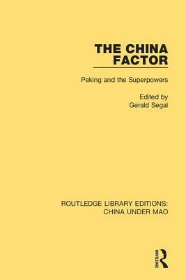 The China Factor: Peking and the Superpowers by 