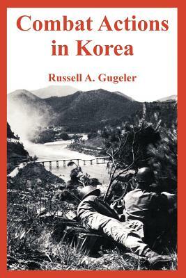 Combat Actions in Korea by Russell A. Gugeler