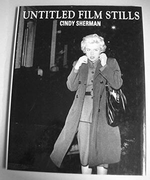Cindy Sherman: The Complete Untitled Film Stills by Cindy Sherman