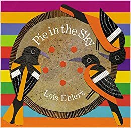 Pie in the Sky by Lois Ehlert