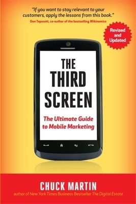 The Third Screen: The Ultimate Guide to Mobile Marketing by Chuck Martin