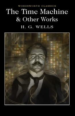 The Time Machine and Other Works by H.G. Wells