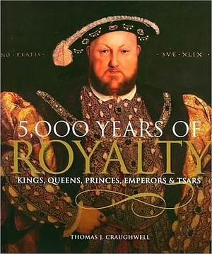 5,000 Years of Royalty by Thomas J. Craughwell, Thomas J. Craughwell