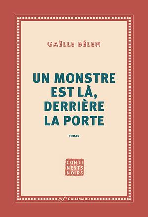 Un monstre est là, derrière la porte by Gaëlle Bélem
