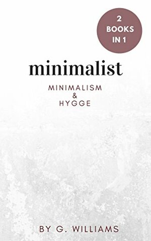 Minimalist: 2 Books in 1 by G. Williams