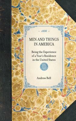Men and Things in America: Being the Experience of a Year's Residence in the United States by Andrew Bell