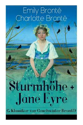 Sturmhöhe + Jane Eyre (2 Klassiker von Geschwister Brontë): Wuthering Heights + Jane Eyre, die Waise von Lowood: Eine Autobiographie - Die schönsten L by Grete Rambach, Emily Brontë, Charlotte Brontë