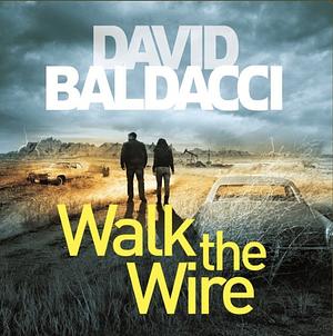 Walk the Wire by David Baldacci