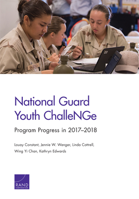 National Guard Youth Challenge: Program Progress in 2017-2018 by Linda Cottrell, Jennie W. Wenger, Louay Constant