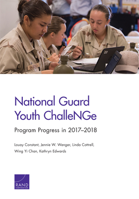 National Guard Youth Challenge: Program Progress in 2017-2018 by Louay Constant, Jennie W. Wenger, Linda Cottrell