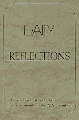 Daily Reflections: A Book of Reflections by A.A. Members for A.A. Members by Alcoholics Anonymous