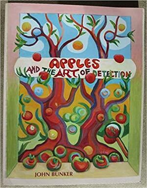 Apples and the Art of Detection by John Bunker