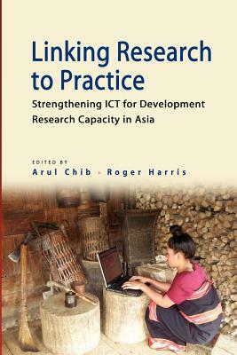 Linking Research to Practice: Strengthening Ict for Development Research Capacity in Asia by 