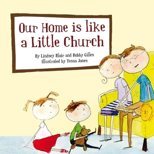 Our Home Is Like a Little Church by Lindsey Blair, Bobby Gilles