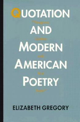 Quotation and Modern American Poetry: "'imaginary Gardens with Real Toads.'" by Elizabeth Gregory