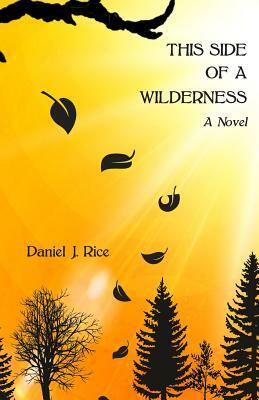 This Side of a Wilderness by Daniel J. Rice