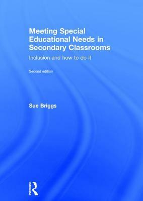 Meeting Special Educational Needs in Secondary Classrooms: Inclusion and How to Do It by Sue Briggs