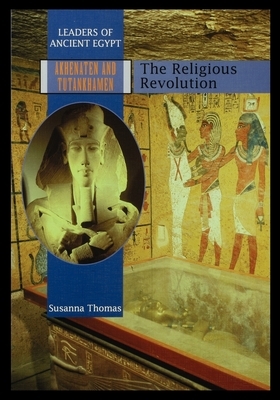 Akhenaten and Tutankhamen: The Religious Revolution by Susanna Thomas