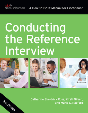 Conducting the Reference Interview: Third Edition by Catherine Sheldrick Ross, Kirsti Nilsen