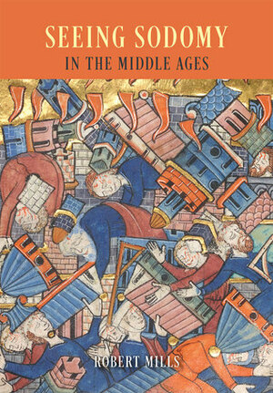 Seeing Sodomy in the Middle Ages by Robert Mills