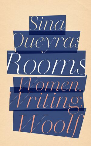 Rooms: Women, Writing, Woolf by Sina Queyras