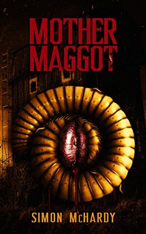 Mother Maggot by Simon McHardy