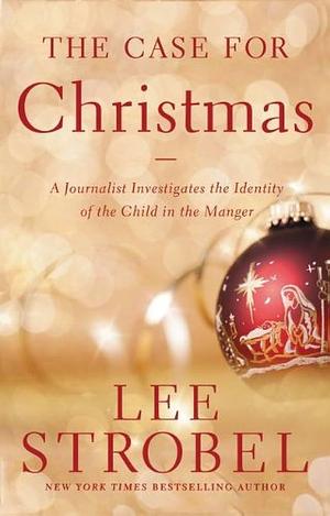 The Case for Christmas - MM 20-Pack: A Journalist Investigates the Identity of the Child in the Manger by Lee Strobel, Lee Strobel