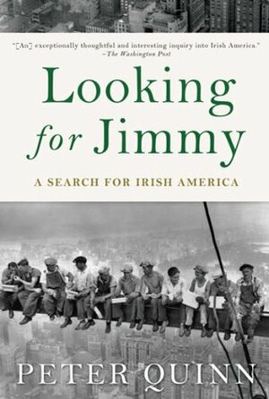Looking for Jimmy: A Search for Irish America by Peter Quinn