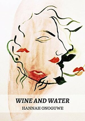 Wine And Water by Hannah Onoguwe