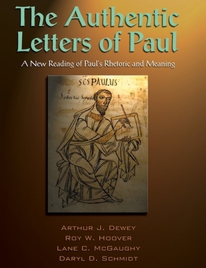 The Authentic Letters of Paul by Arthur J. Dewey, Lane C. McGaughy, Roy W. Hoover