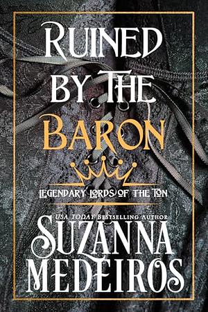 Ruined by the Baron by Suzanna Medeiros