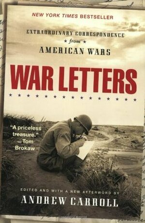 War Letters: Extraordinary Correspondence from American Wars by Andrew Carroll