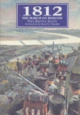 1812: The March on Moscow by Paul Britten Austin