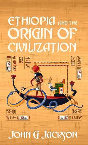 Ethiopia And The Origin Of Civilization Hardcover by John Jackson