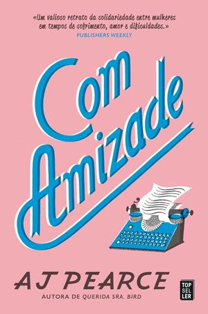 Com Amizade by A.J. Pearce