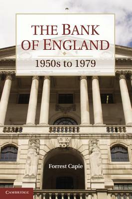 The Bank of England: 1950s to 1979 by Forrest Capie