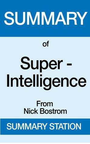 Summary of Super-Intelligence From Nick Bostrom by Summary Station